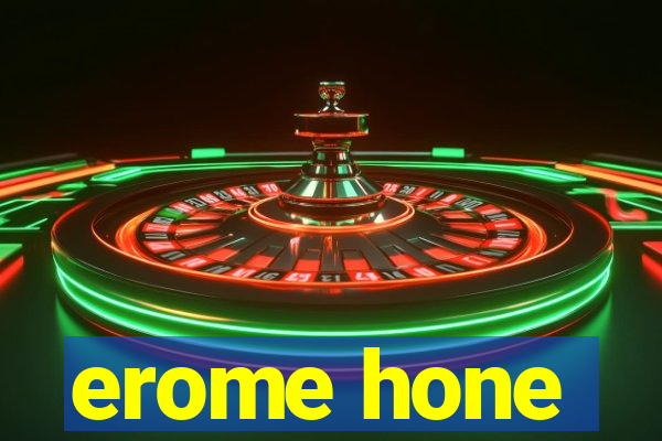 erome hone